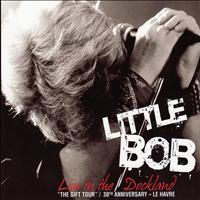 Little Bob - Live in the Dockland