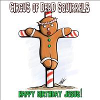 Circus of Dead Squirrels - Happy Birthday Jesus!