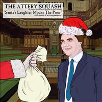 The Attery Squash - Santa's Laughter Mocks the Poor