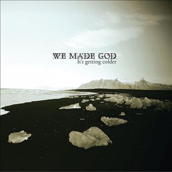 We Made God - It's Getting Colder