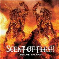 Scent Of Flesh - Become Malignity