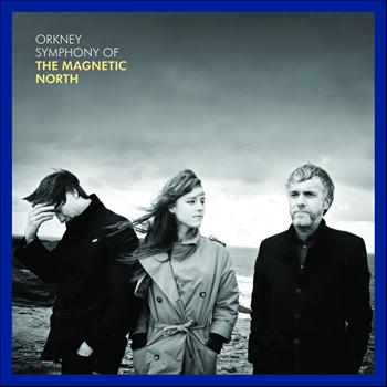 The Magnetic North - Orkney: Symphony of the Magnetic North