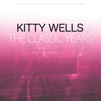 Kitty Wells - The Classic Years