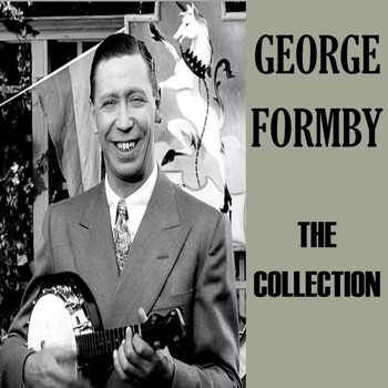 George Formby - The Collection