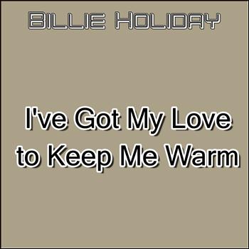 Billie Holiday - I've Got My Love to Keep Me Warm