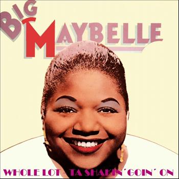 Big Maybelle - Whole Lot-ta Shackin' Going On