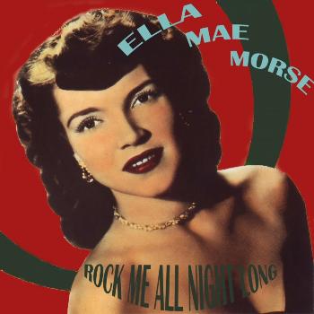 Ella Mae Morse - Rock Me All Night Long