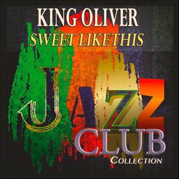 King Oliver - Sweet Like This (Jazz Club Collection)