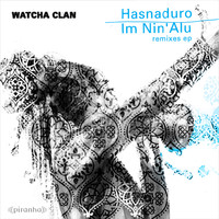 Watcha Clan - Hasnaduro / Im Nin'alu - Remixes