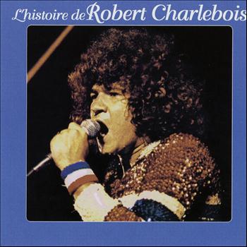 Robert Charlebois - L'histoire de robert charlebois