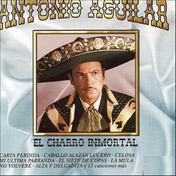 Antonio Aguilar - El Charro Inmortal
