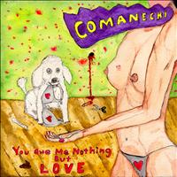 Comanechi - You Owe Me Nothing but Love