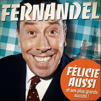 Fernandel - Fernandel : Félicie Aussi et ses plus grands succès