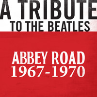 Abbey Road - A Tribute to The Beatles - 1967-1970