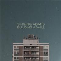 Singing Adams - Building a Wall