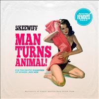 Skeewiff - Man Turns Animal Remixed