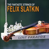 Felix Slatkin - Lost Paradise: The Amazing Strings of Felix Slatkin
