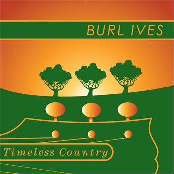 Burl Ives - Timeless Country: Burl Ives