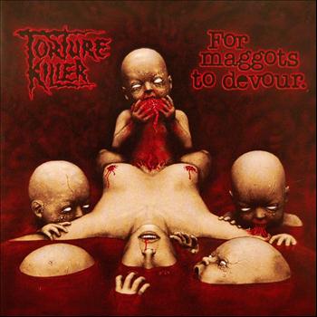 Torture Killer - For Maggots to Devour (Explicit)