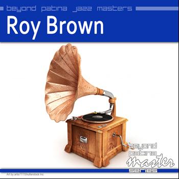 Roy Brown - Beyond Patina Jazz Masters: Roy Brown
