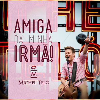 Michel Teló - Amiga da Minha Irmã - Single