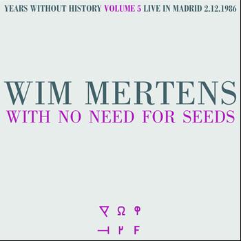 Wim Mertens - With No Need for Seeds