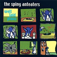 The Spiny Anteaters - Well Laid Plans