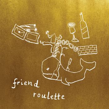 Friend Roulette - Friend Roulette EP by: Friend Roulette