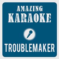 Amazing Karaoke - Troublemaker (Karaoke Version) (Originally Performed By Olly Murs & Flo Rida)