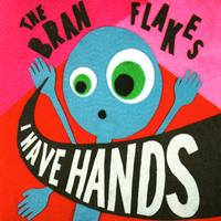 The Bran Flakes - I Have Hands