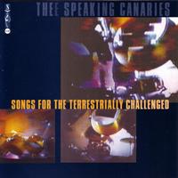 Speaking Canaries - Songs For the Terrestrially Challenged