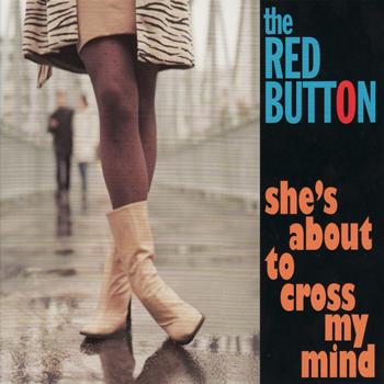 The Red Button - She's About To Cross My Mind