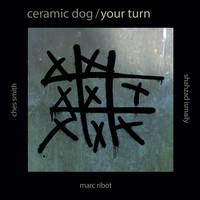 Marc Ribot's Ceramic Dog - Your Turn