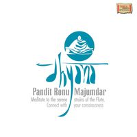 Pt. Ronu Majumdar - Dhyana (Meditate To The Strains Of The Flute)