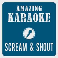 Amazing Karaoke - Scream & Shout (Karaoke Version) (Originally Performed By will.i.am & Britney Spears)