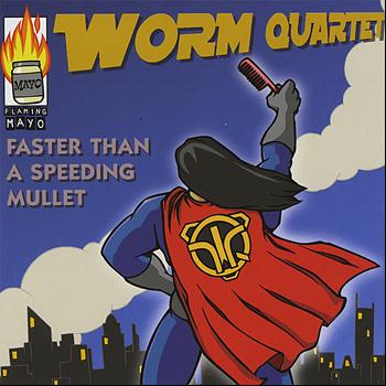 Worm Quartet - Faster Than A Speeding Mullet
