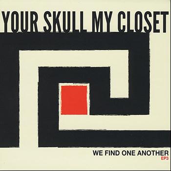 Your Skull My Closet - We Find One Another