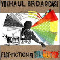 Voxhaul Broadcast - Fact, Fiction and Turquoise