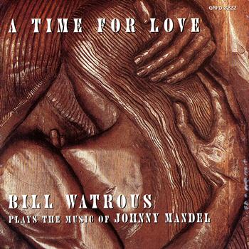 Bill Watrous - A Time For Love...The Music Of Johnny Mandel