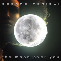 Cesare Ferioli - The Moon Over You