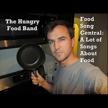 The Hungry Food Band - Food Song Central: A Lot of Songs About Food