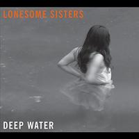 The Lonesome Sisters - Deep Water