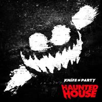 Knife Party - Haunted House (Explicit)