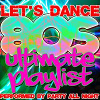 Party All Night - Let's Dance: Ultimate 80's Playlist