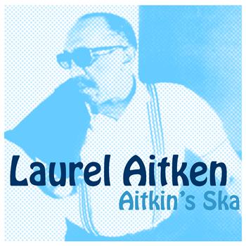 Laurel Aitken - Aitken's Ska