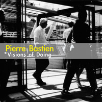 Pierre Bastien - Visions of Doing