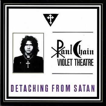 Paul Chain Violet Theatre - Detaching From Satan
