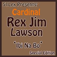 Cardinal Rex Jim Lawson - 51lex Presents Ibi Na Bo