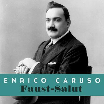 Enrico Caruso - Faust-Salut