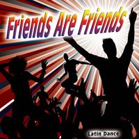 Latin Dance - Friends Are Friends - Single